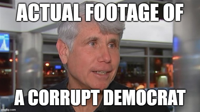 What's President Trump's record on jailing corrupt Democrats? A big fat -1. | ACTUAL FOOTAGE OF; A CORRUPT DEMOCRAT | image tagged in blagojevich released,trump is a moron,corruption,corrupt,democrats,president trump | made w/ Imgflip meme maker