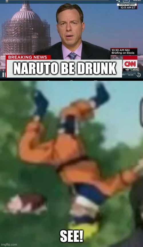 NARUTO BE DRUNK; SEE! | image tagged in cnn breaking news template | made w/ Imgflip meme maker