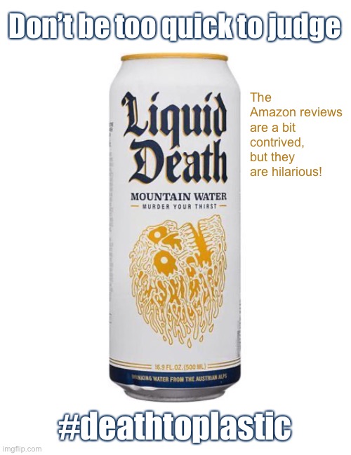 Death to Plastic | Don’t be too quick to judge; The Amazon reviews are a bit contrived, but they are hilarious! #deathtoplastic | image tagged in funny meme,water,recycle,plastic | made w/ Imgflip meme maker
