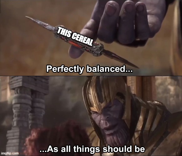 Thanos perfectly balanced as all things should be | THIS CEREAL | image tagged in thanos perfectly balanced as all things should be | made w/ Imgflip meme maker