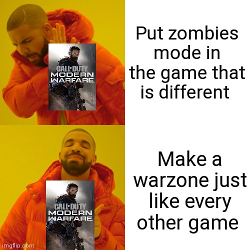 Drake Hotline Bling | Put zombies mode in the game that is different; Make a warzone just like every other game | image tagged in memes,drake hotline bling | made w/ Imgflip meme maker