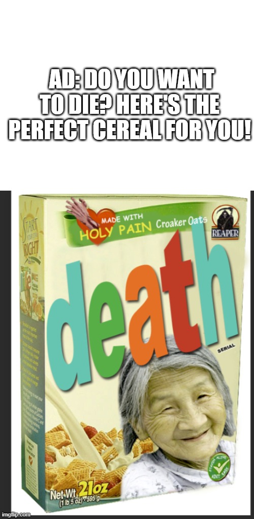 AD: DO YOU WANT TO DIE? HERE'S THE PERFECT CEREAL FOR YOU! | image tagged in blank white template | made w/ Imgflip meme maker