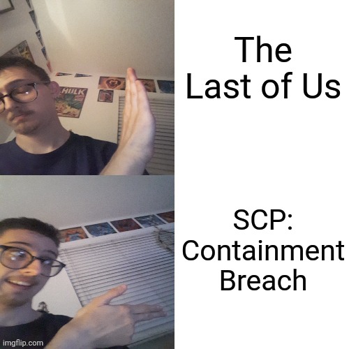 Anyone who remembers this game will probably disagree with me here | The Last of Us; SCP: Containment Breach | image tagged in fred drake,legofreddygamer | made w/ Imgflip meme maker