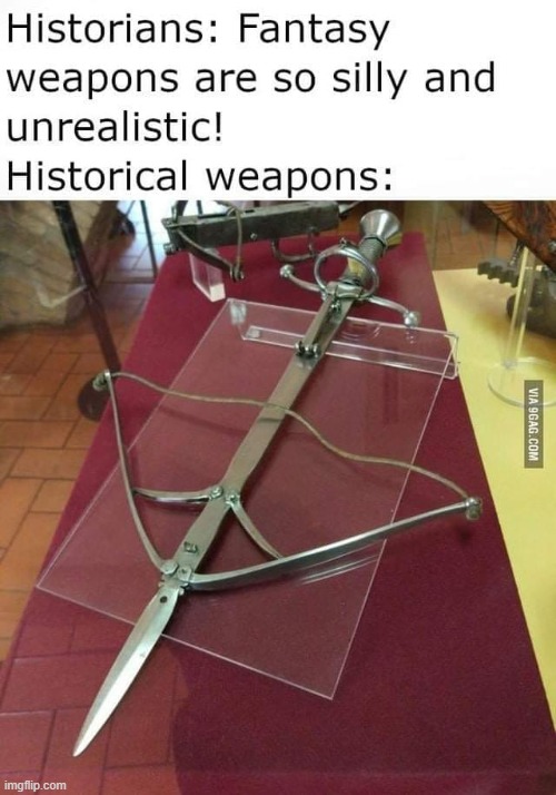 Fantasy vs. reality. Idk man looks kinda useful for switching to melee battles | image tagged in fantasy,weapons,weapon,historical meme,sword,lethal weapon | made w/ Imgflip meme maker