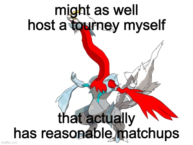 Or at least an rp battle | might as well host a tourney myself; that actually has reasonable matchups | made w/ Imgflip meme maker