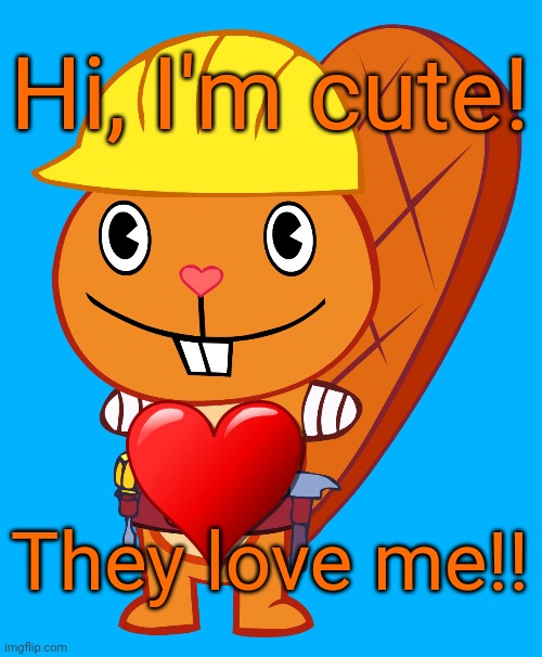 Handy is the Cutest!! | Hi, I'm cute! They love me!! | image tagged in handy pose htf,memes,happy tree friends,happy handy htf,love,cute animals | made w/ Imgflip meme maker