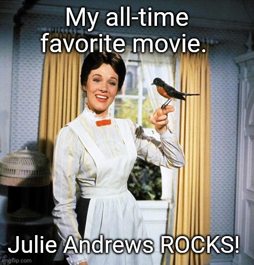 Mary Poppins | My all-time favorite movie. Julie Andrews ROCKS! | image tagged in mary poppins | made w/ Imgflip meme maker