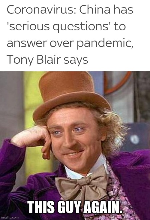 The guy who escaped Iraq war crime prosecution because "the law didn't exist". Handy that... |  THIS GUY AGAIN. | image tagged in memes,creepy condescending wonka,blair,tony blair,war criminal | made w/ Imgflip meme maker