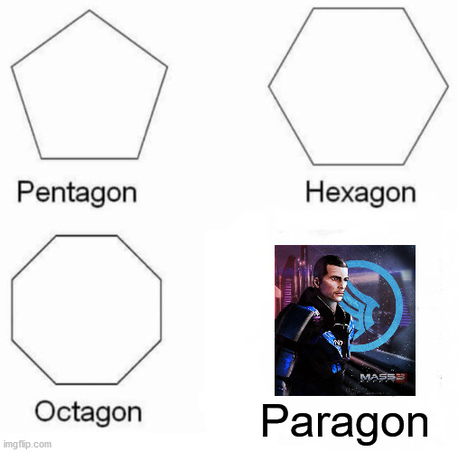 Pentagon Hexagon Octagon | Paragon | image tagged in memes,pentagon hexagon octagon,mass effect,shepard,video games,lol | made w/ Imgflip meme maker