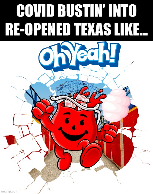 COVID in Texas | image tagged in kool-aid,covid-19,texas | made w/ Imgflip meme maker