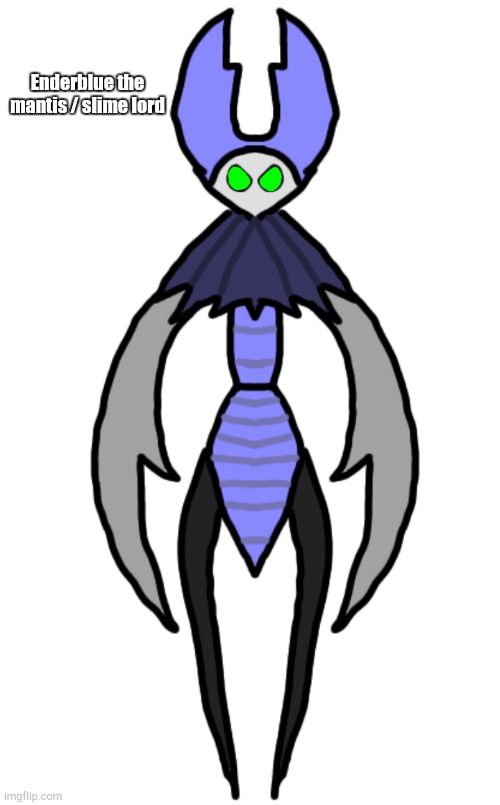 Another hk oc | Enderblue the mantis / slime lord | made w/ Imgflip meme maker
