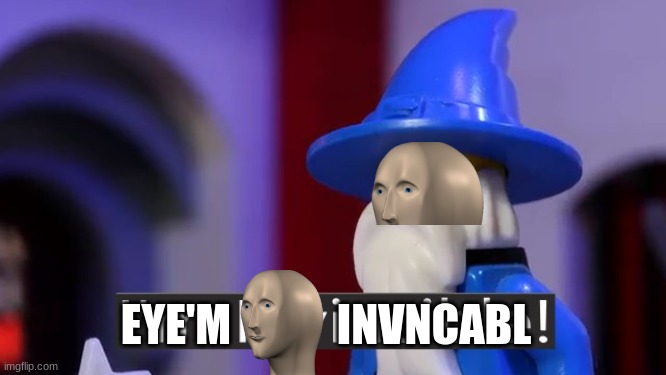 I'm Invincible | EYE'M            INVNCABL | image tagged in i'm invincible | made w/ Imgflip meme maker