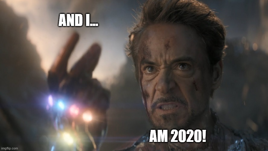 ...and I...am...Iron Man! | AND I... AM 2020! | image tagged in and iamiron man | made w/ Imgflip meme maker
