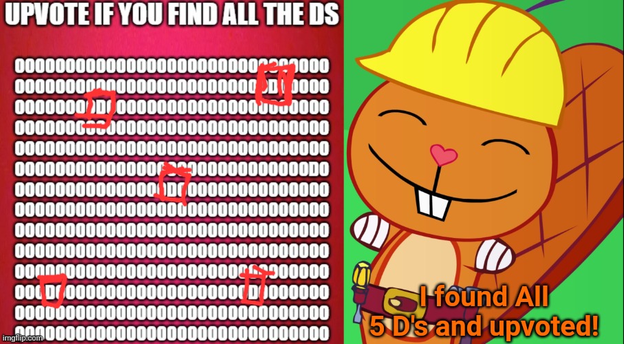 I found All 5 D's and upvoted! | image tagged in happy handy htf | made w/ Imgflip meme maker