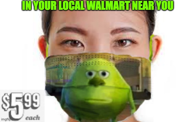 ONLY 5.99 | IN YOUR LOCAL WALMART NEAR YOU | image tagged in memes,covid-19,coronavirus,monsters inc | made w/ Imgflip meme maker