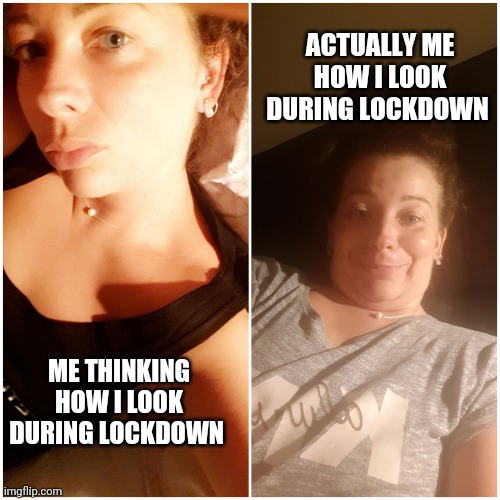 Expectation vs Reality | ACTUALLY ME HOW I LOOK DURING LOCKDOWN; ME THINKING HOW I LOOK DURING LOCKDOWN | image tagged in lockdown,quarantine,expectation vs reality | made w/ Imgflip meme maker