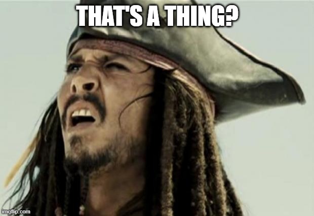 confused dafuq jack sparrow what | THAT'S A THING? | image tagged in confused dafuq jack sparrow what | made w/ Imgflip meme maker