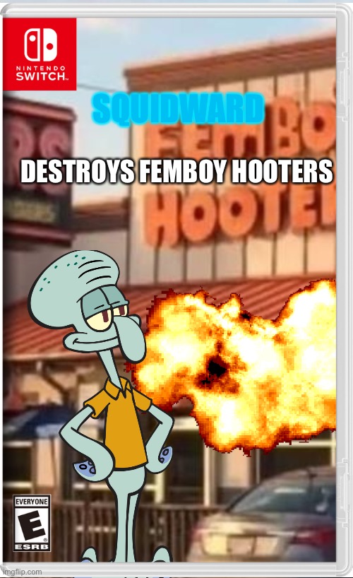 They deserved it | SQUIDWARD; DESTROYS FEMBOY HOOTERS | image tagged in femboy hooters,squidward,spongebob,fake switch games,memes | made w/ Imgflip meme maker