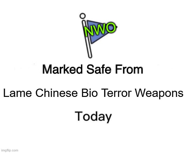Marked Safe From Meme | Lame Chinese Bio Terror Weapons NWO | image tagged in memes,marked safe from | made w/ Imgflip meme maker
