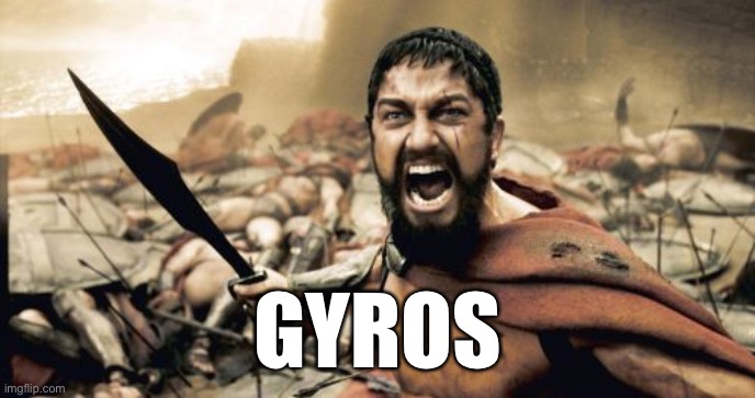 Sparta Leonidas Meme | GYROS | image tagged in memes,sparta leonidas | made w/ Imgflip meme maker