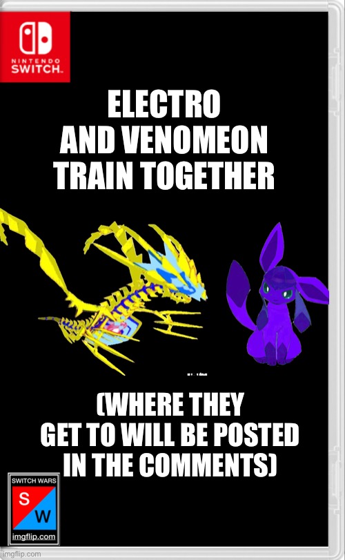 Venomeon was under leveled | ELECTRO AND VENOMEON TRAIN TOGETHER; (WHERE THEY GET TO WILL BE POSTED IN THE COMMENTS) | image tagged in switch wars template | made w/ Imgflip meme maker