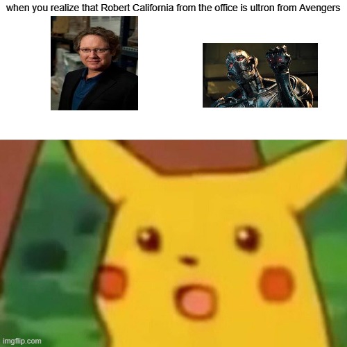 Surprised Pikachu | when you realize that Robert California from the office is ultron from Avengers | image tagged in memes,surprised pikachu,funny,the office,avengers | made w/ Imgflip meme maker