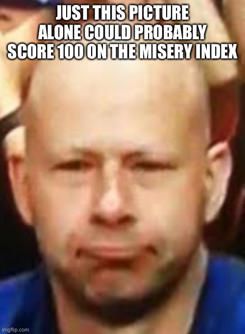 This was a great punishment | JUST THIS PICTURE ALONE COULD PROBABLY SCORE 100 ON THE MISERY INDEX | image tagged in impracticaljokers,james murray | made w/ Imgflip meme maker