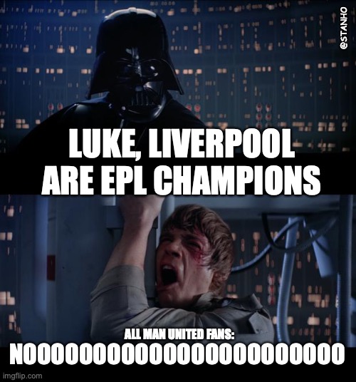 Vader: Liverpool are EPL champions | @STANHO; LUKE, LIVERPOOL ARE EPL CHAMPIONS; ALL MAN UNITED FANS:; NOOOOOOOOOOOOOOOOOOOOOOO | image tagged in memes,star wars no | made w/ Imgflip meme maker