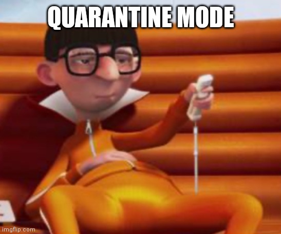 Bored Vector | QUARANTINE MODE | image tagged in bored vector | made w/ Imgflip meme maker