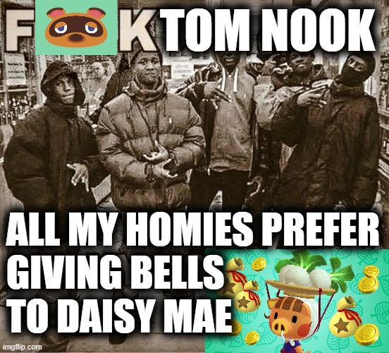 All my homies out here giving bells to Miss Stonks | TOM NOOK; ALL MY HOMIES PREFER
GIVING BELLS
TO DAISY MAE | image tagged in all my homies hate,animal crossing,memes,funny | made w/ Imgflip meme maker