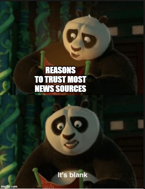 Its Blank | REASONS TO TRUST MOST NEWS SOURCES | image tagged in its blank | made w/ Imgflip meme maker