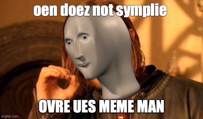 One Does Not Simply | oen doez not symplie; OVRE UES MEME MAN | image tagged in memes,one does not simply | made w/ Imgflip meme maker