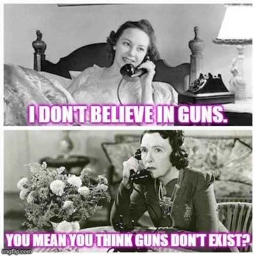 Guns don't exist | image tagged in guns,gossip,phone,ladies | made w/ Imgflip meme maker