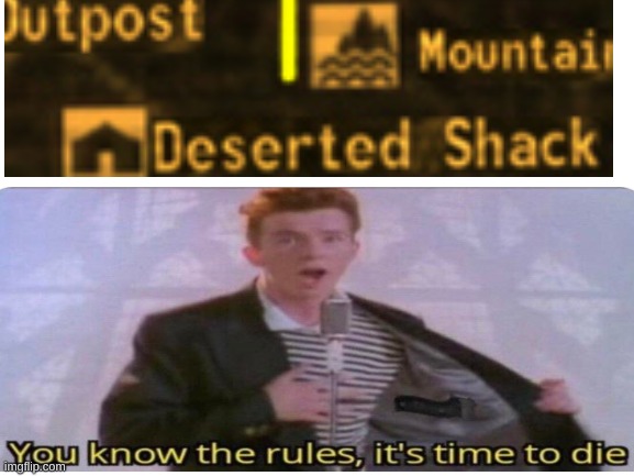 you deserted the shack now time to perish | image tagged in rickroll,new | made w/ Imgflip meme maker