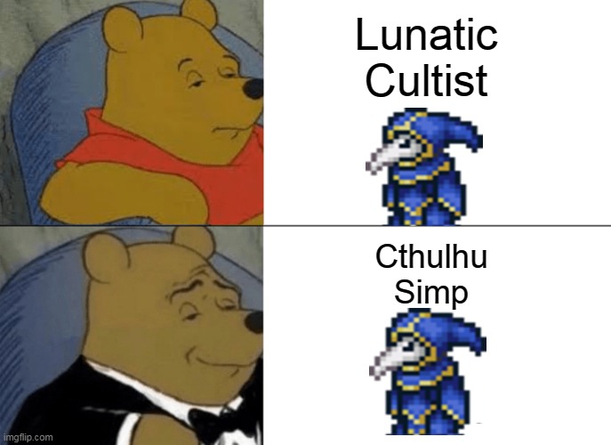 Cthulhu Simp | Lunatic Cultist; Cthulhu Simp | image tagged in memes,tuxedo winnie the pooh | made w/ Imgflip meme maker