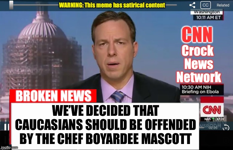 CNN Crock News Network | WE’VE DECIDED THAT CAUCASIANS SHOULD BE OFFENDED BY THE CHEF BOYARDEE MASCOTT | image tagged in cnn crock news network | made w/ Imgflip meme maker