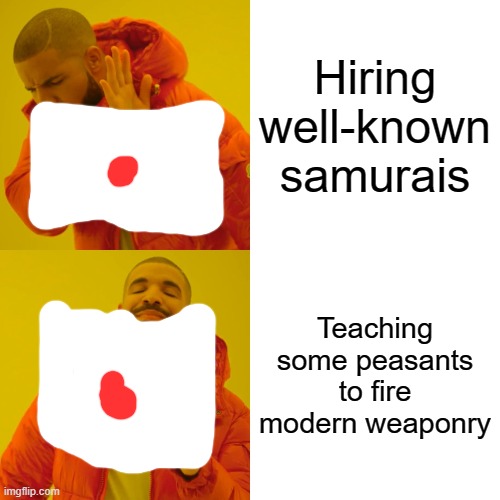 WW2 meme | Hiring well-known samurais; Teaching some peasants to fire modern weaponry | image tagged in memes,drake hotline bling | made w/ Imgflip meme maker