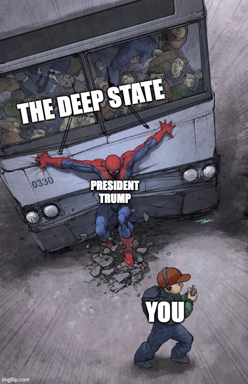 Thank God for the wonderful job he does | THE DEEP STATE; PRESIDENT
TRUMP; YOU | image tagged in spiderman holding back a bus,president trump,deep state,he's protecting you,usa,thank god | made w/ Imgflip meme maker