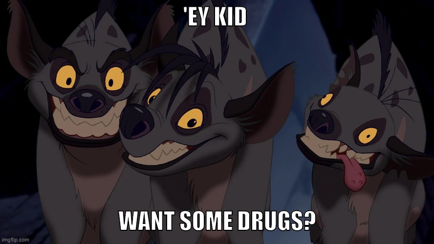 'EY KID; WANT SOME DRUGS? | image tagged in cocaine is a hell of a drug,one does not simply do drugs | made w/ Imgflip meme maker
