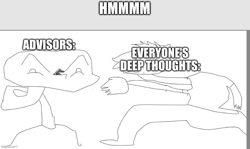 everyones deep thoughts | HMMMM | image tagged in everyones deep thoughs | made w/ Imgflip meme maker
