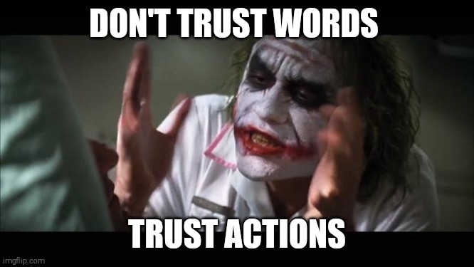 ??? | DON'T TRUST WORDS; TRUST ACTIONS | image tagged in sad | made w/ Imgflip meme maker