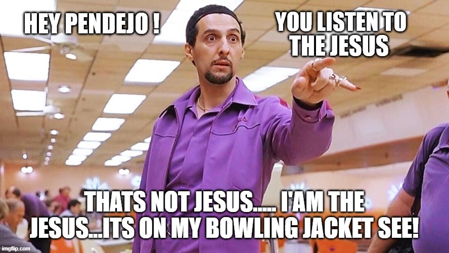 THATS NOT JESUS..... I'AM THE JESUS...ITS ON MY BOWLING JACKET SEE! | made w/ Imgflip meme maker