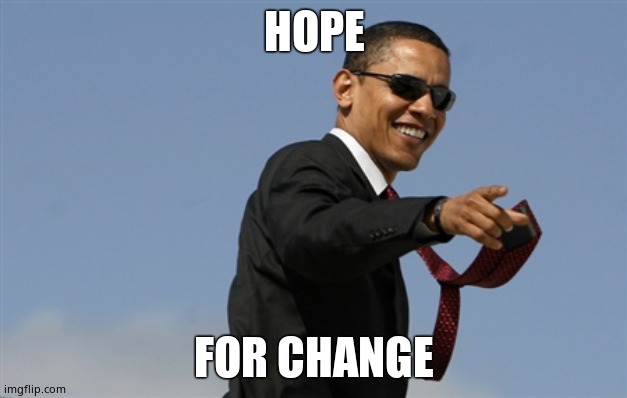 Cool Obama Meme | HOPE FOR CHANGE | image tagged in memes,cool obama | made w/ Imgflip meme maker