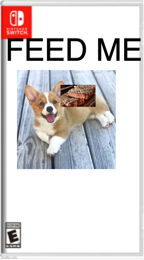 Feed me | FEED ME | image tagged in blank switch game | made w/ Imgflip meme maker