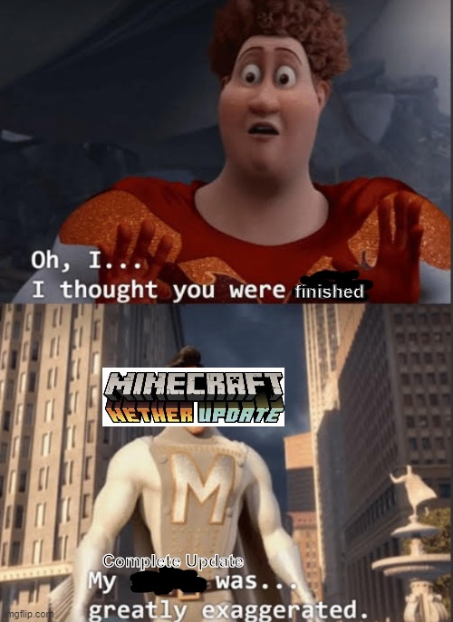There still adding features O_o | finished; Complete Update | image tagged in memes,minecraft | made w/ Imgflip meme maker