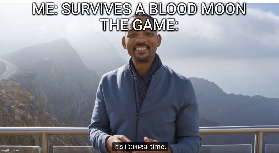 Based on an In-game experience | ME: SURVIVES A BLOOD MOON
THE GAME:; ECLIPSE | image tagged in it's rewind time,terraria | made w/ Imgflip meme maker