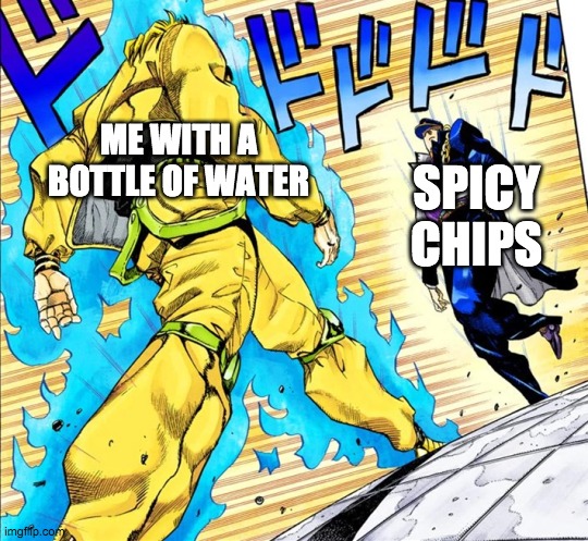 Jojo's Walk | ME WITH A BOTTLE OF WATER; SPICY CHIPS | image tagged in jojo's walk | made w/ Imgflip meme maker