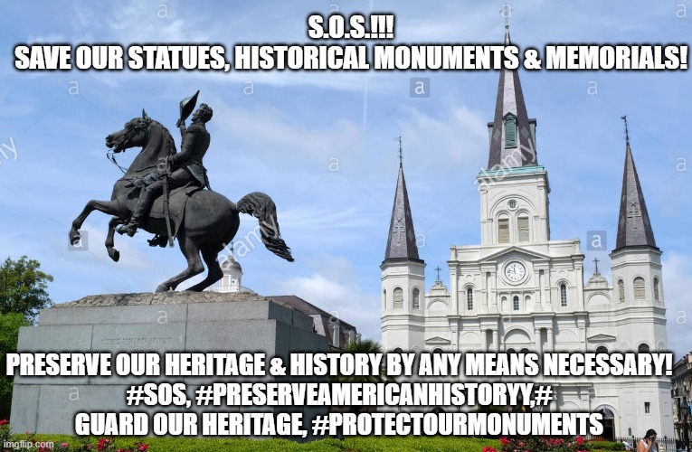 S.O.S.! SAVE OUR STATUES, MEMORIALS, HISTORICAL MONUMENTS, CULTURE AND COUNTRY NOW! | S.O.S.!!!
SAVE OUR STATUES, HISTORICAL MONUMENTS & MEMORIALS! PRESERVE OUR HERITAGE & HISTORY BY ANY MEANS NECESSARY!
#SOS, #PRESERVEAMERICANHISTORYY,# GUARD OUR HERITAGE, #PROTECTOURMONUMENTS | image tagged in aj statue | made w/ Imgflip meme maker