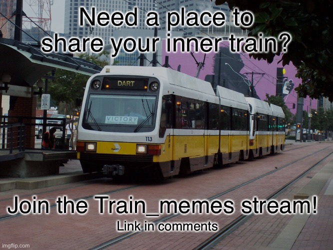 Train Memes Stream | Need a place to share your inner train? Join the Train_memes stream! Link in comments | image tagged in train | made w/ Imgflip meme maker
