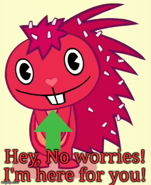 Cute Flaky (HTF) | Hey, No worries! I'm here for you! | image tagged in cute flaky htf | made w/ Imgflip meme maker